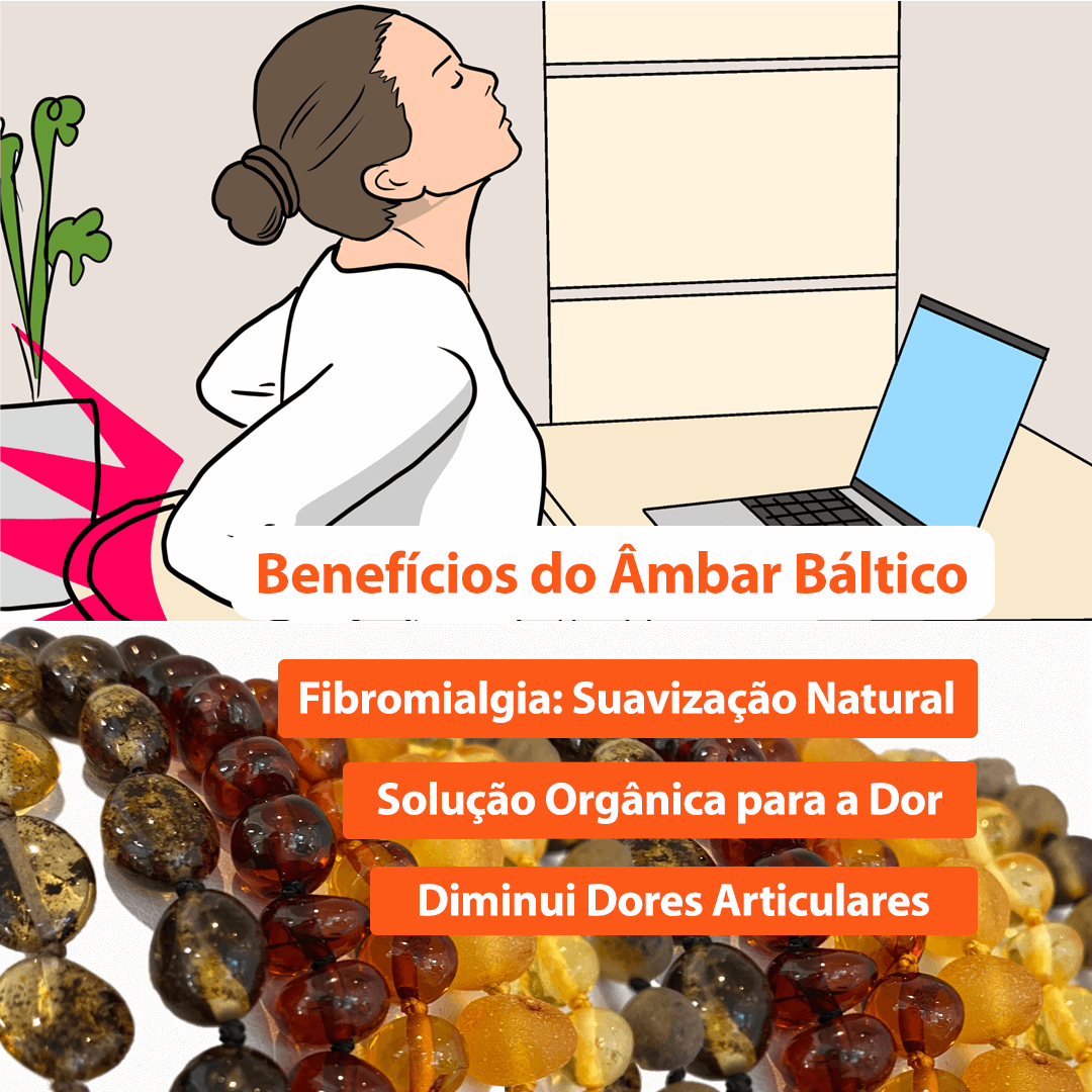 Fibromialgia - Benefícios do Âmbar Báltico