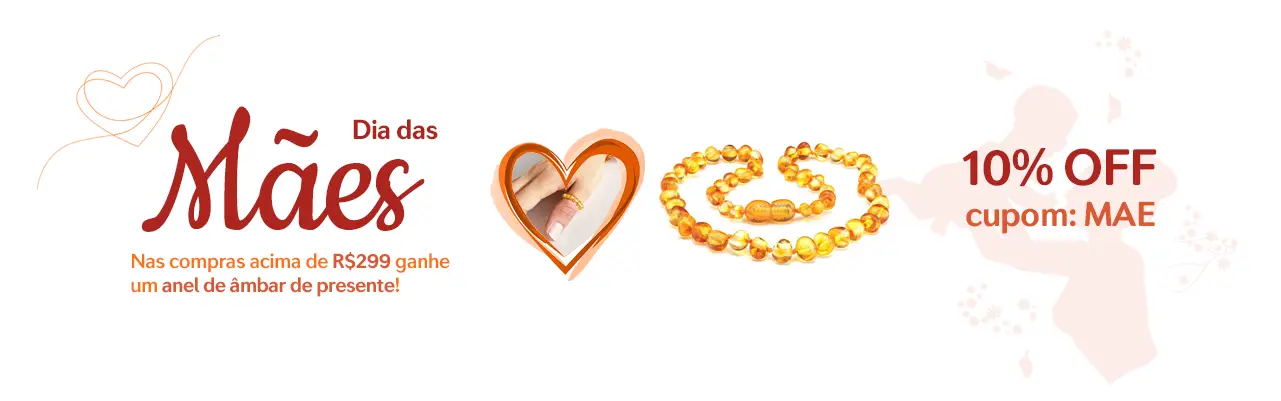 Promoção Dia das Mães - Âmbar Báltico Original