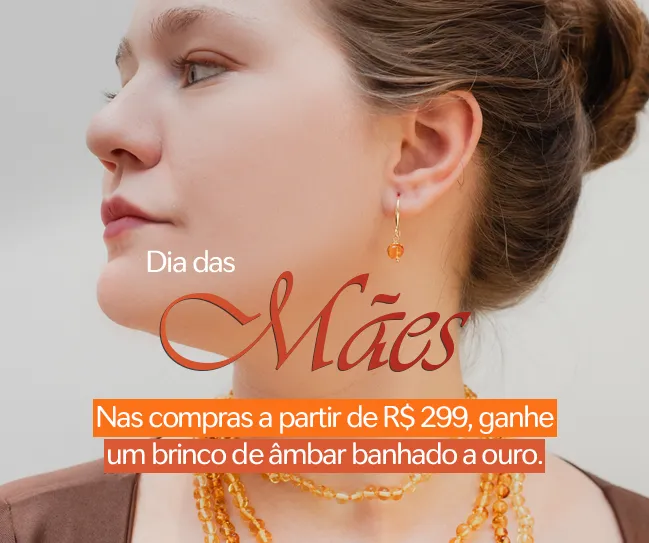 Promoção dia das Mães - Âmbar Báltico Original